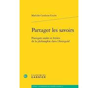 Partager les savoirs Mathilde Cambron-Goulet (Auteur), Louis-André Dorion (Préface), Marie-Laurence Desclos (Collection dirigée par), Maria Cecilia D'Ercole (Collection dirigée par)