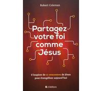 Partagez Votre Foi Comme Jésus - S'inspirer De 12 Rencontres De Jésus Pour Évangéliser Aujourd'hui