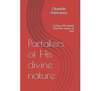 Partakers Of His Divine Nature: Living A Life Drawn From The Nature Of God