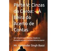 Parte V: Cinzas da Coroa: - À Beira do Acerto de Contas: Um romance sobre destino, traição e o momento em que a verdade deixa de esperar