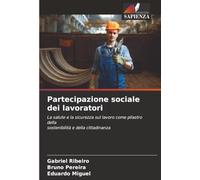 Partecipazione sociale dei lavoratori: La salute e la sicurezza sul lavoro come pilastro dellasostenibilità e della cittadinanza