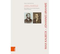 "Parteibuch", Universalpoesie und weltliterarisches Gesamtkunstwerk: Max Kalbecks monumentale Biografie Johannes Brahms