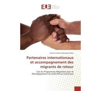 Partenaires internationaux et accompagnement des migrants de retour Cas du Programme Migration pour le developpement du GIZ/CIM au Cameroun - Charles Mebo - Universitaires Europeennes - broché - Etude