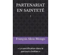 PARTENARIAT EN SAINTETÉ :: « La sanctification dans le parcours chrétien »