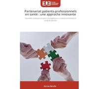 Partenariat patients-professionnels en santé : une approche innovante: Nouvelles pratiques et savoirs partagés pour construire ensemble la santé de demain