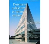 Partenariat Public-Privé Et Bâtiment En Europe : Quels Enseignements Pour La France ? - Retour D'expériences Du Royaume-Uni, D'italie, Du Danemark Et De France