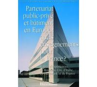 Partenariat Public-Privé Et Bâtiment En Europe : Quels Enseignements Pour La France ? - Retour D'expériences Du Royaume-Uni, D'italie, Du Danemark Et De France