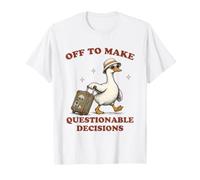 Partez pour Prendre des décisions douteuses Voyage drôle d'oie T-Shirt