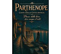 Parthenope - Canti dalla Città Antica: Poesie dalla terra dove nacque il mito