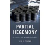 Partial Hegemony - Colgan Jeff D. Director of Security Studies Director of Security Studies Watson Institute of International and Public Affairs Brown Uni Colgan Jeff D. Director of Security Studies D