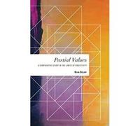 Partial Values: A Comparative Study in the Limits of Objectivity (Values and Identities: Crossing Philosophical Borders) - [Version Originale] Inconnu (Auteur)
