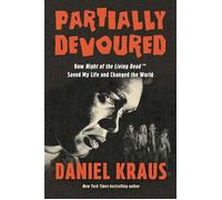 Partially Devoured How Night of the Living Dead Saved My Life and Changed the World - Daniel Kraus - Counterpoint - ebook (ePub) - Livre