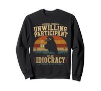 Participant réticent à Un Corbeau Sarcastique drôle d'idiocratie Sweatshirt