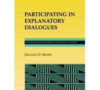Participating in Explanatory Dialogues: Interpreting and Responding to Questions in Context