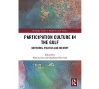 Participation Culture in the Gulf: Networks, Politics and Identity (Routledge Studies in Middle Eastern Politics) - [Version Originale] Inconnu (Auteur)