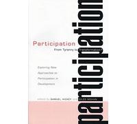 Participation: From Tyranny To Transformation?: Exploring New Approaches To Participation In Development