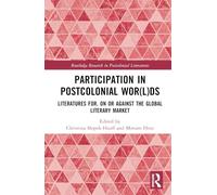 Participation in Postcolonial Worlds: Literatures For, On, or Against the Global Literary Market