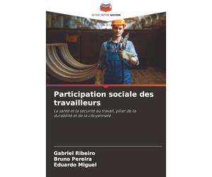 Participation sociale des travailleurs: La santé et la sécurité au travail, pilier de ladurabilité et de la citoyenneté
