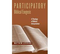 Participatory, Biblical Exegesis: A Theology of Biblical Interpretation