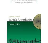 Particle Astrophysics Second Edition by Perkins D.H. Department of Physics University of Oxford Hardcover Book Donald Perkins (Auteur)