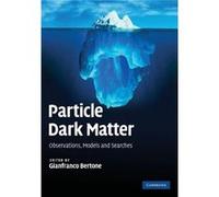 Particle Dark Matter: Observations, Models And Searches (Paperback) Gianfranco Bertone, (Auteur)