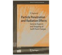 Particle Penetration And Radiation Effects: General Aspects And Stopping Of Swift Point Charges (Springer Series In Solid-State Sciences)