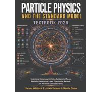 Particle Physics and the Standard Model Textbook 2026: Understand Elementary Particles, Fundamental Forces, Relativity, Conservation Laws, Experimental Methods, and Advanced Concepts Clearly.