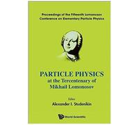 Particle Physics At The Year Of Tercentenary Of Mokhail ...