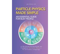 Particle Physics Made Simple: A Weekend Pocketbook on Particle Physics In Everyday Language