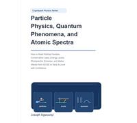 Particle Physics, Quantum Phenomena, and Atomic Spectra: How to Read Particle Families, Conservation Laws, Atomic Levels, Photoelectric Thresholds, ... from IGCSE to Early A-Level with Confidence