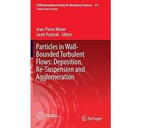 Particles In Wall-Bounded Turbulent Flows: Deposition, Re-Suspension And Agglomeration