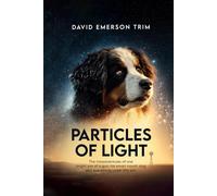 Particles of Light: The misadventures of one bright son of a gun, his smart mouth dog and everything under the sun.
