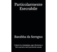 Particolarmente Esecrabile: il diario di un disadattato, ogni riferimento a fatti o persone reali è puramente casuale