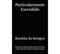 Particolarmente Esecrabile: il diario d'un poeta bandito, ogni riferimento a fatti o persone reali è puramente casuale