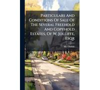 Particulars And Conditions Of Sale Of The Several Freehold And Copyhold Estates, Of W. Jolliffe, Esqr