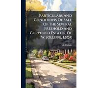 Particulars And Conditions Of Sale Of The Several Freehold And Copyhold Estates, Of W. Jolliffe, Esqr