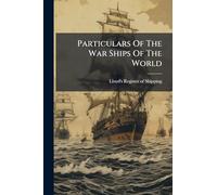 Particulars Of The War Ships Of The World