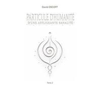 Particule d'Humanité d'une Affligeante Banalité: Tome 2
