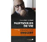 Particules de vie : conversation avec François Englert: Prix Nobel de Physique