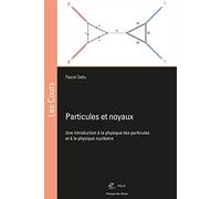 Particules et noyaux: Une introduction à la physique des particules et à la physique nucléaire