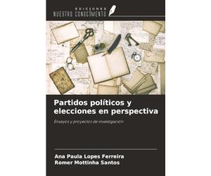 Partidos políticos y elecciones en perspectiva: Ensayos y proyectos de investigación