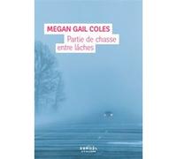 Partie de chasse entre lâches Megan Gail Coles (Auteur), Mélissa Verreault (Traduction)