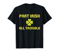 Partie Irish All Trouble Funny St. Patrick's Day Trèfle T-Shirt
