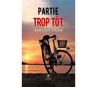 Partie trop tôt - Jean-Loup Caloni - Le Lys Bleu - broché - Roman