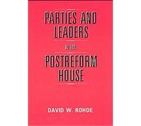 Parties and Leaders in the Postreform House, American Politics and Political Economy Series David W. Rohde (Auteur)