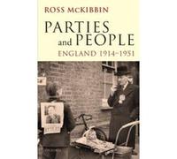 Parties and People: England, 1914-1951 (Ford Lectures 2008 2008) Mckibbin, Ross (Auteur)