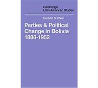 Parties and Politcal Change in Bolivia 1880-1952, Cambridge Latin American Studies Series Herbert S. Klein (Auteur)