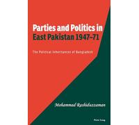Parties and Politics in East Pakistan 1947-71