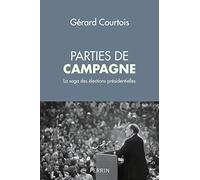 Parties de campagne: La saga des élections présidentielles (1958-2017)