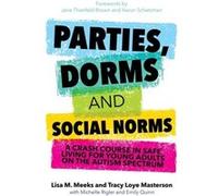 Parties, Dorms And Social Norms: A Crash Course In Safe Living For Young Adults On The Autism Spectrum (Paperback) Lisa M Meeks, Tracy Loye Masterson, Michelle Rigler, Emily Quinn (Auteur)